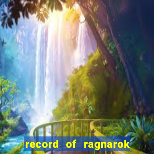 record of ragnarok 3 temporada onde assistir